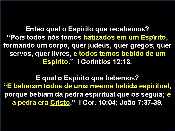 Então qual o Espírito que recebemos? “Pois todos nós fomos batizados em um Espírito,