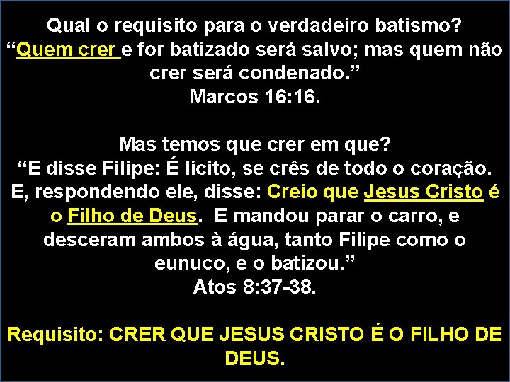 Qual o requisito para o verdadeiro batismo? “Quem crer e for batizado será salvo;