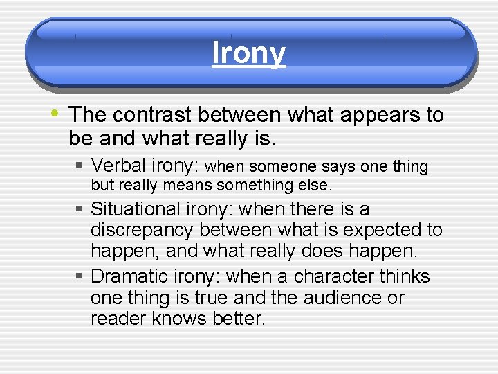 Irony • The contrast between what appears to be and what really is. §