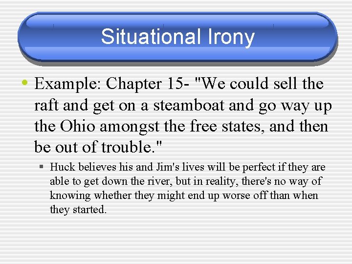 Situational Irony • Example: Chapter 15 - "We could sell the raft and get