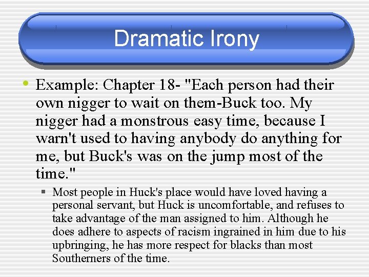 Dramatic Irony • Example: Chapter 18 - "Each person had their own nigger to