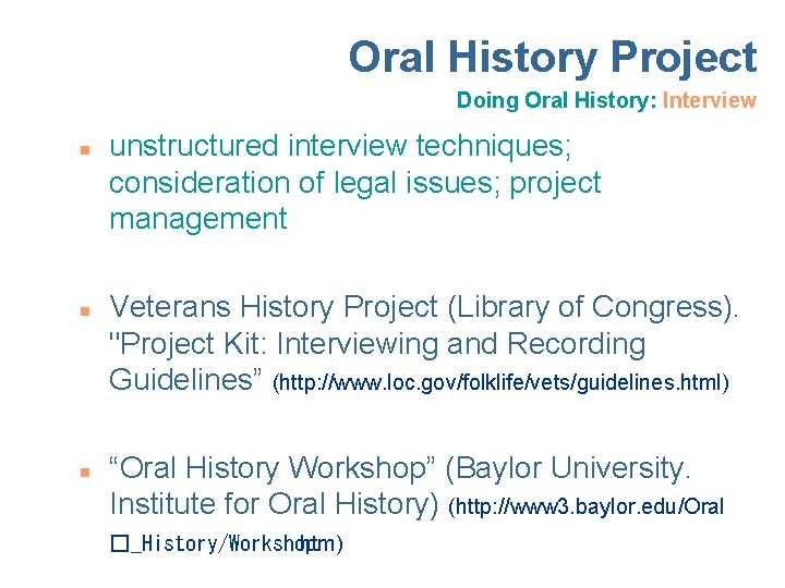 Oral History Project Doing Oral History: Interview n n n unstructured interview techniques; consideration