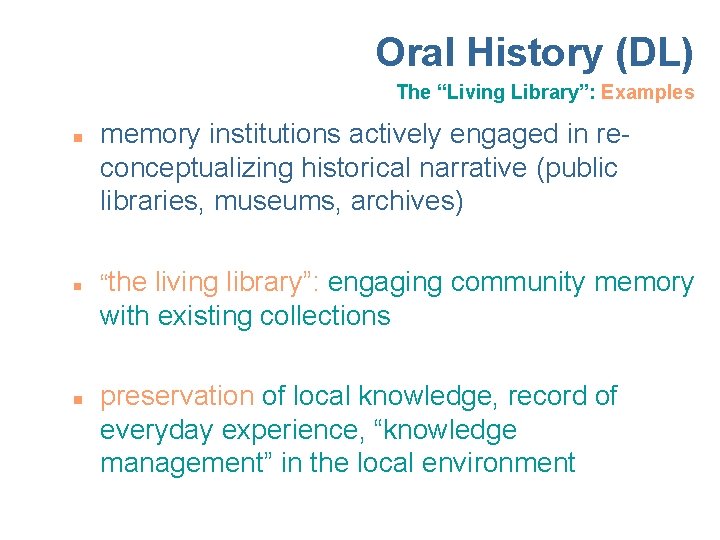 Oral History (DL) The “Living Library”: Examples n n memory institutions actively engaged in