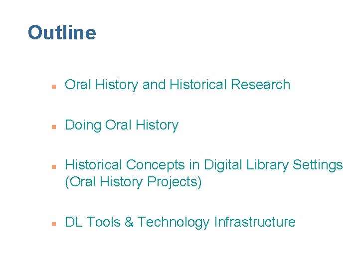 Outline n Oral History and Historical Research n Doing Oral History n n Historical