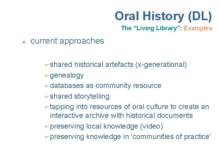 Oral History (DL) The “Living Library”: Examples n current approaches F shared historical artefacts