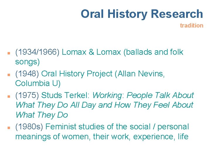 Oral History Research tradition n n (1934/1966) Lomax & Lomax (ballads and folk songs)