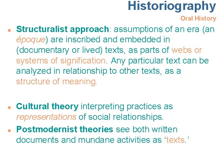 Historiography Oral History n n n Structuralist approach: assumptions of an era (an époque)