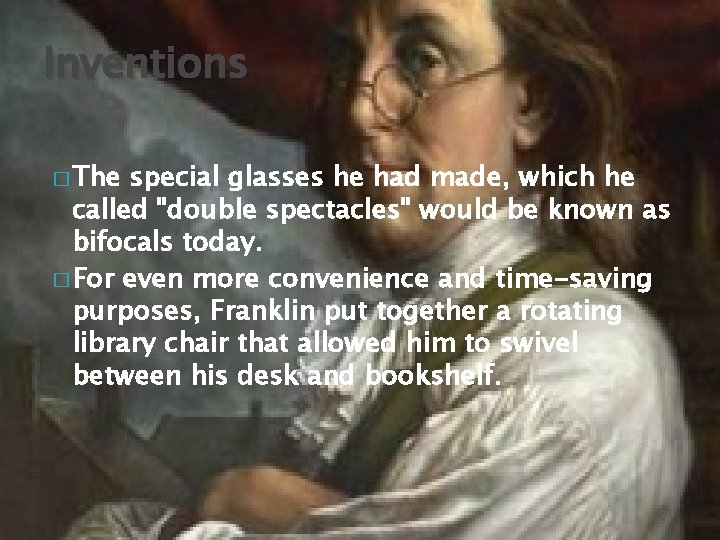 Inventions � The special glasses he had made, which he called "double spectacles" would