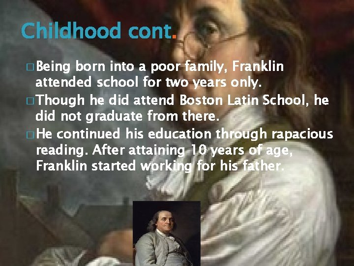 Childhood cont. � Being born into a poor family, Franklin attended school for two