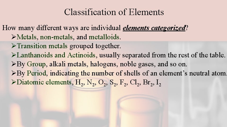 Classification of Elements How many different ways are individual elements categorized? ØMetals, non-metals, and
