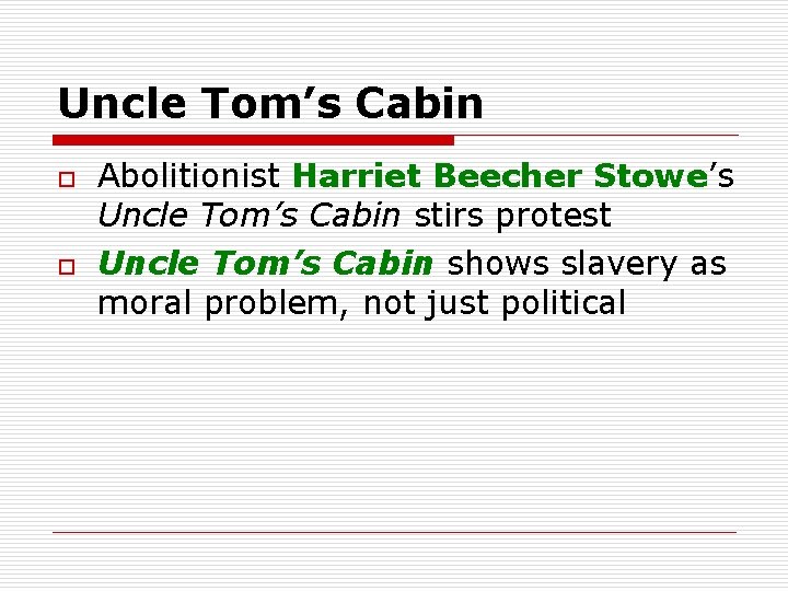 Uncle Tom’s Cabin o o Abolitionist Harriet Beecher Stowe’s Uncle Tom’s Cabin stirs protest