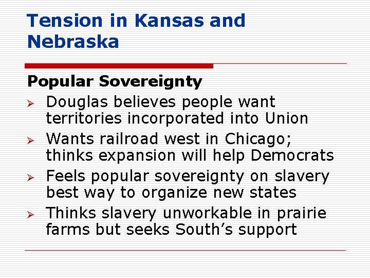 Tension in Kansas and Nebraska Popular Sovereignty Ø Douglas believes people want territories incorporated