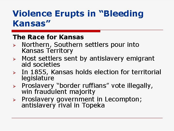 Violence Erupts in “Bleeding Kansas” The Race for Kansas Ø Northern, Southern settlers pour