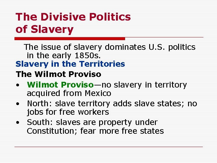 The Divisive Politics of Slavery The issue of slavery dominates U. S. politics in