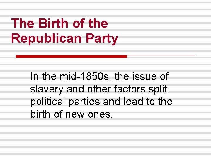 The Birth of the Republican Party In the mid-1850 s, the issue of slavery