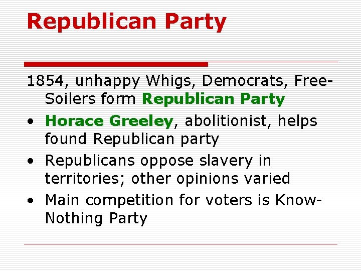 Republican Party 1854, unhappy Whigs, Democrats, Free. Soilers form Republican Party • Horace Greeley,