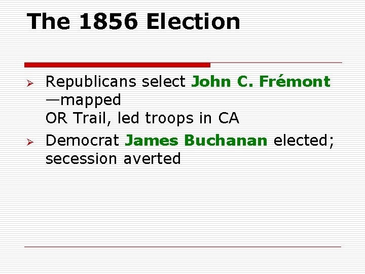 The 1856 Election Ø Ø Republicans select John C. Frémont —mapped OR Trail, led