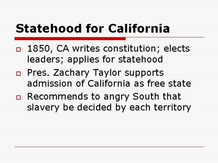 Statehood for California o o o 1850, CA writes constitution; elects leaders; applies for