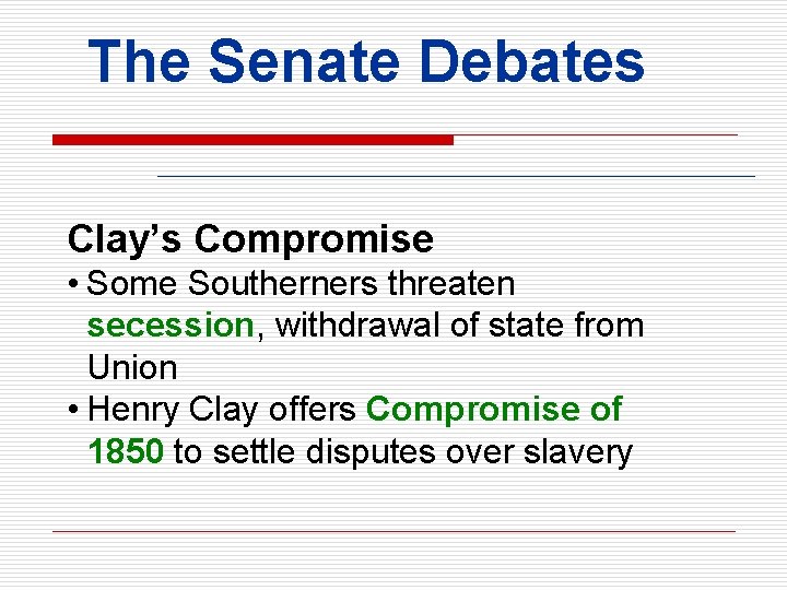 The Senate Debates Clay’s Compromise • Some Southerners threaten secession, withdrawal of state from