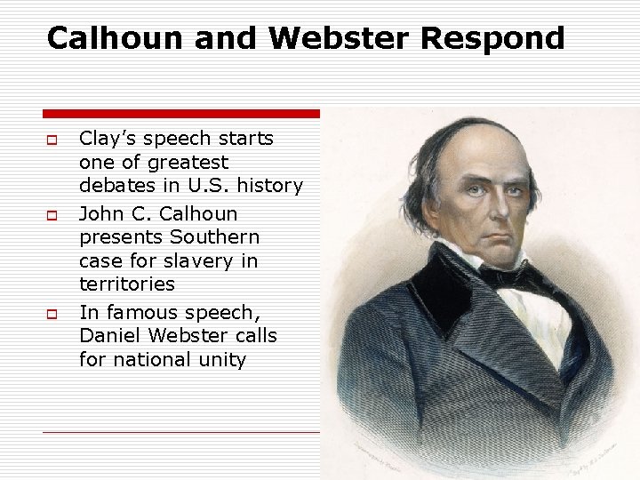 Calhoun and Webster Respond o o o Clay’s speech starts one of greatest debates