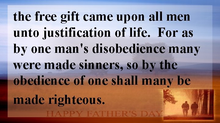 the free gift came upon all men unto justification of life. For as by