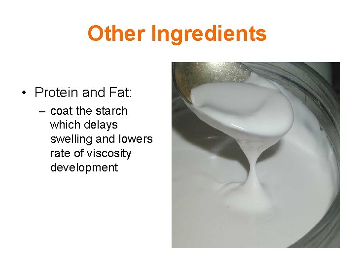 Other Ingredients • Protein and Fat: – coat the starch which delays swelling and