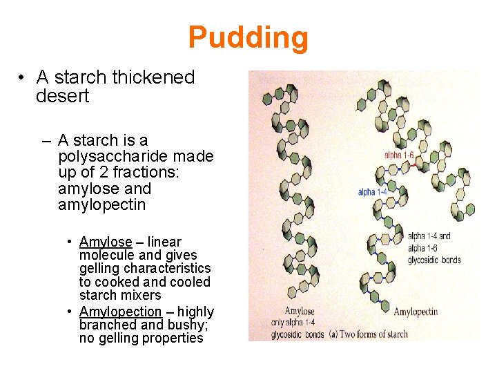 Pudding • A starch thickened desert – A starch is a polysaccharide made up