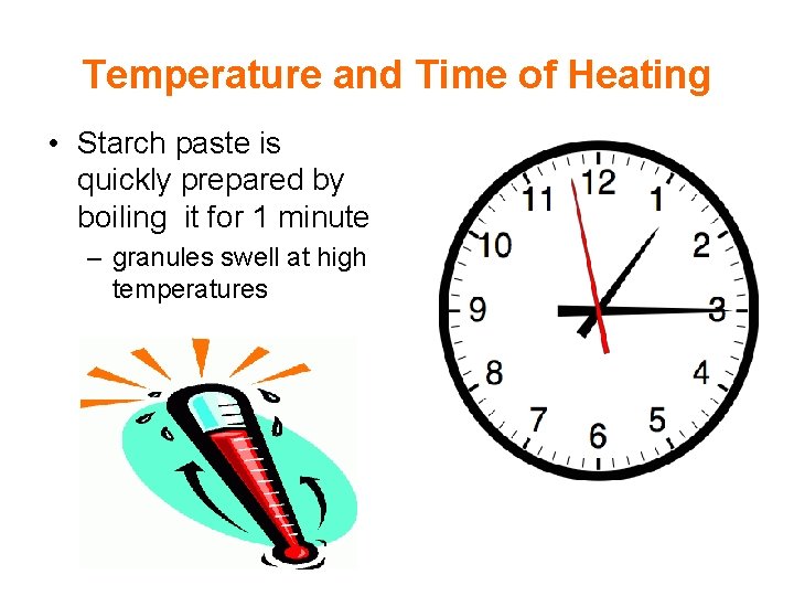 Temperature and Time of Heating • Starch paste is quickly prepared by boiling it