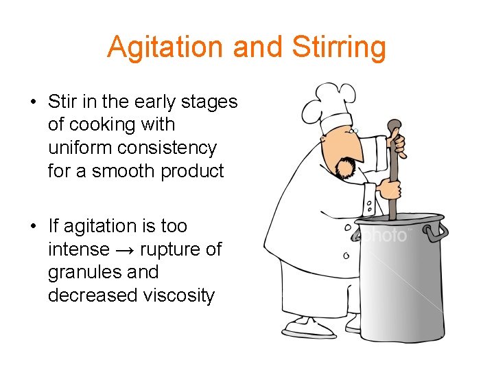 Agitation and Stirring • Stir in the early stages of cooking with uniform consistency