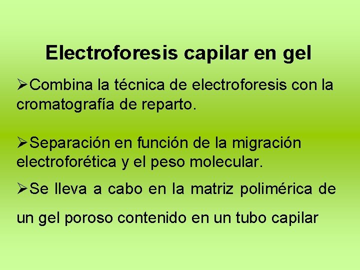 Electroforesis capilar en gel ØCombina la técnica de electroforesis con la cromatografía de reparto.