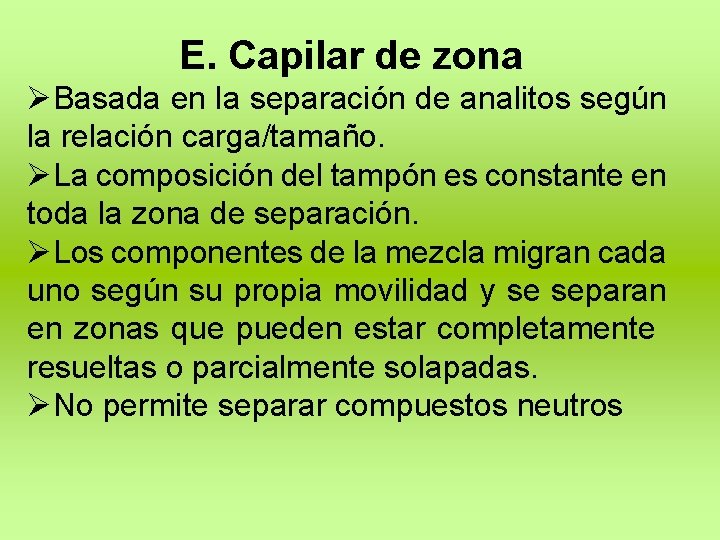 E. Capilar de zona ØBasada en la separación de analitos según la relación carga/tamaño.