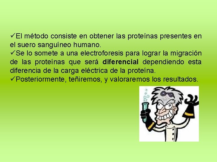 üEl método consiste en obtener las proteínas presentes en el suero sanguíneo humano. üSe