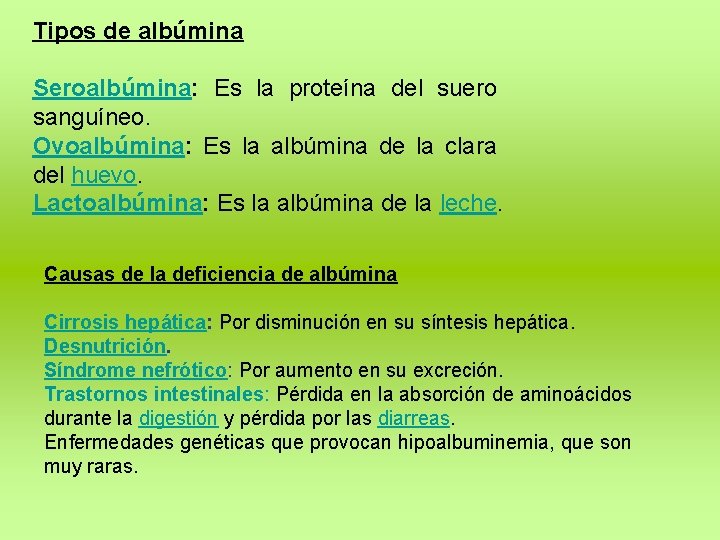 Tipos de albúmina Seroalbúmina: Es la proteína del suero sanguíneo. Ovoalbúmina: Es la albúmina