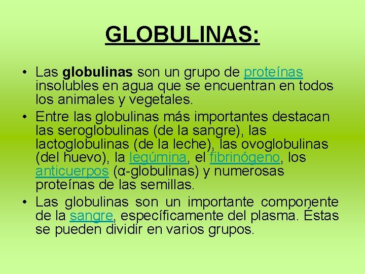 GLOBULINAS: • Las globulinas son un grupo de proteínas insolubles en agua que se