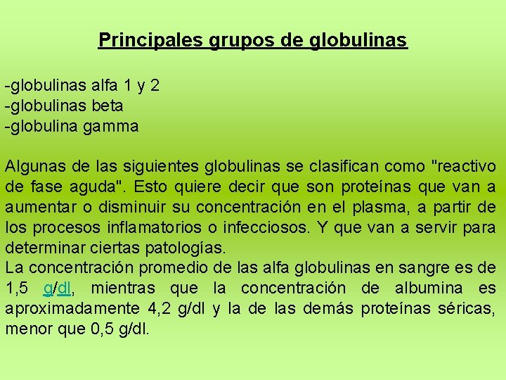 Principales grupos de globulinas -globulinas alfa 1 y 2 -globulinas beta -globulina gamma Algunas