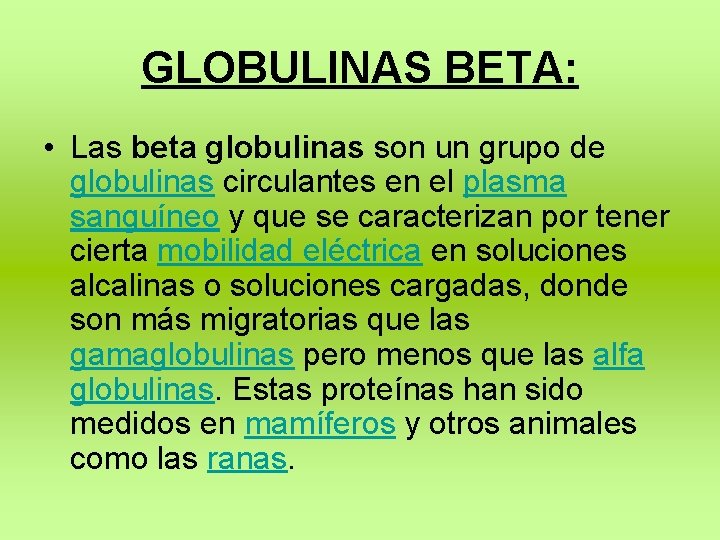 GLOBULINAS BETA: • Las beta globulinas son un grupo de globulinas circulantes en el