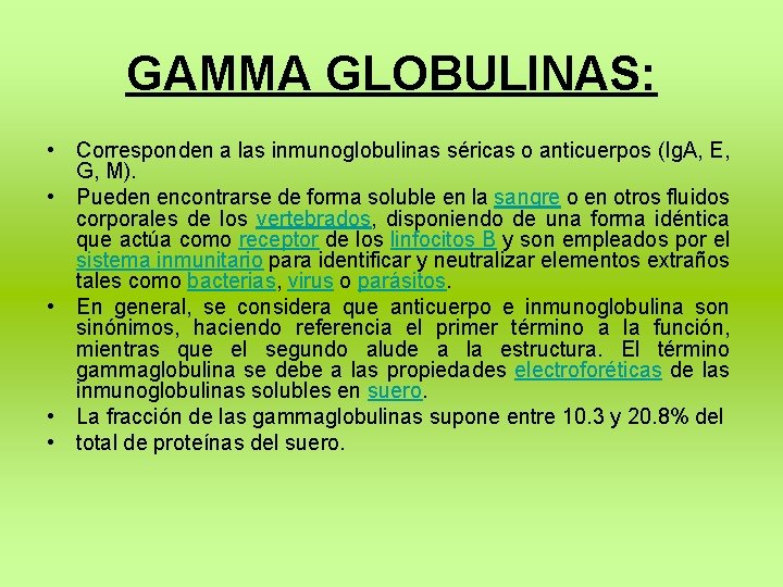 GAMMA GLOBULINAS: • Corresponden a las inmunoglobulinas séricas o anticuerpos (Ig. A, E, G,