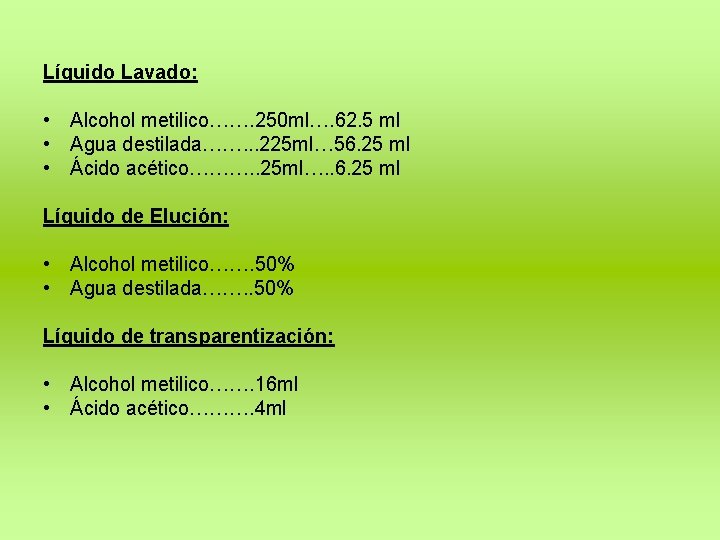Líquido Lavado: • Alcohol metilico……. 250 ml…. 62. 5 ml • Agua destilada……. .