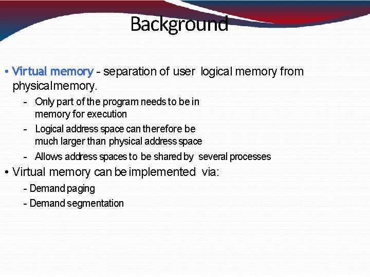 Background • Virtual memory - separation of user logical memory from physical memory. - Background • Virtual memory - separation of user logical memory from physical memory. -