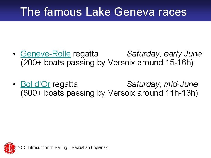The famous Lake Geneva races • Geneve-Rolle regatta Saturday, early June (200+ boats passing
