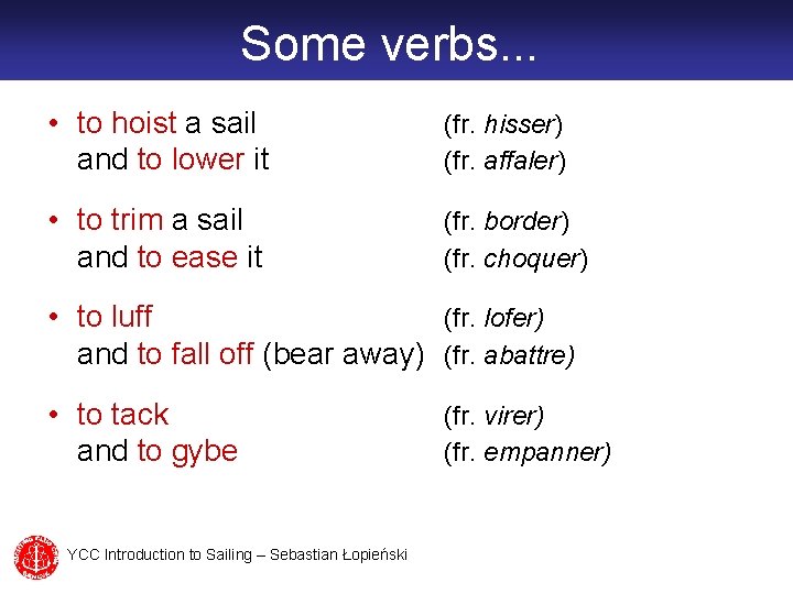 Some verbs. . . • to hoist a sail and to lower it (fr.