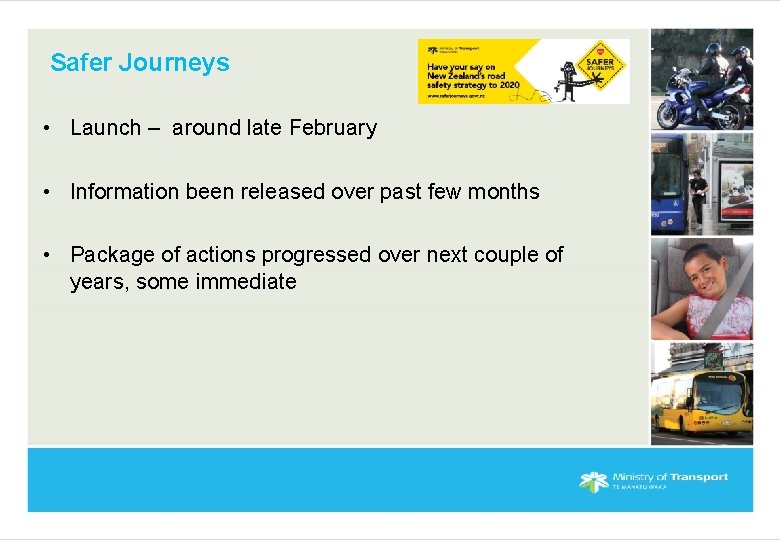 Safer Journeys • Launch – around late February • Information been released over past