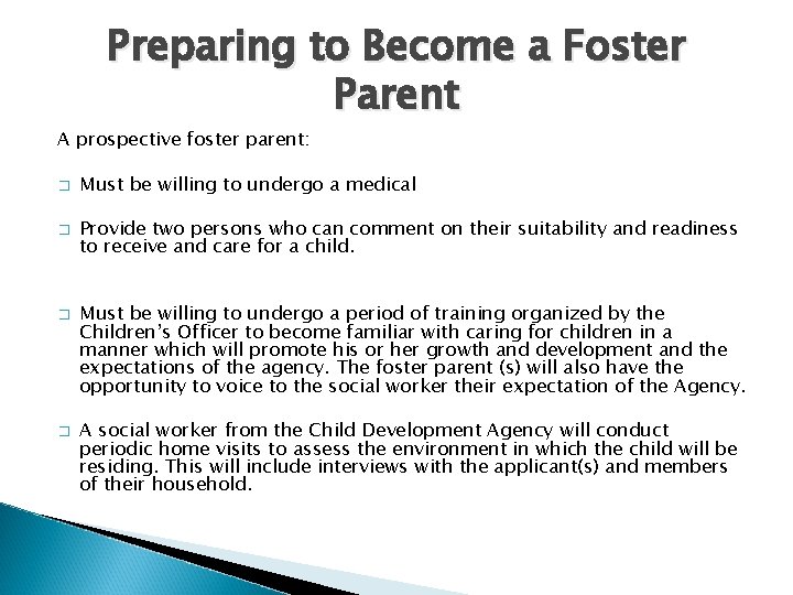 Preparing to Become a Foster Parent A prospective foster parent: � � Must be