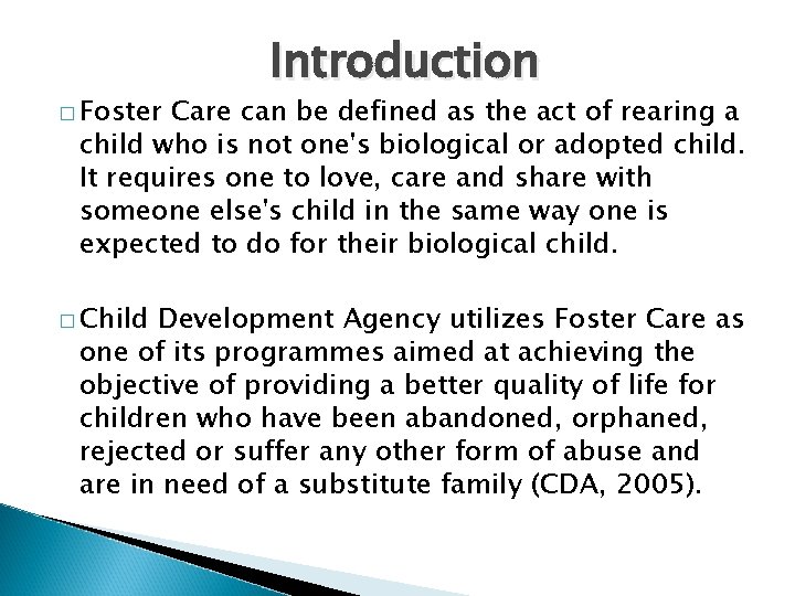 � Foster Introduction Care can be defined as the act of rearing a child