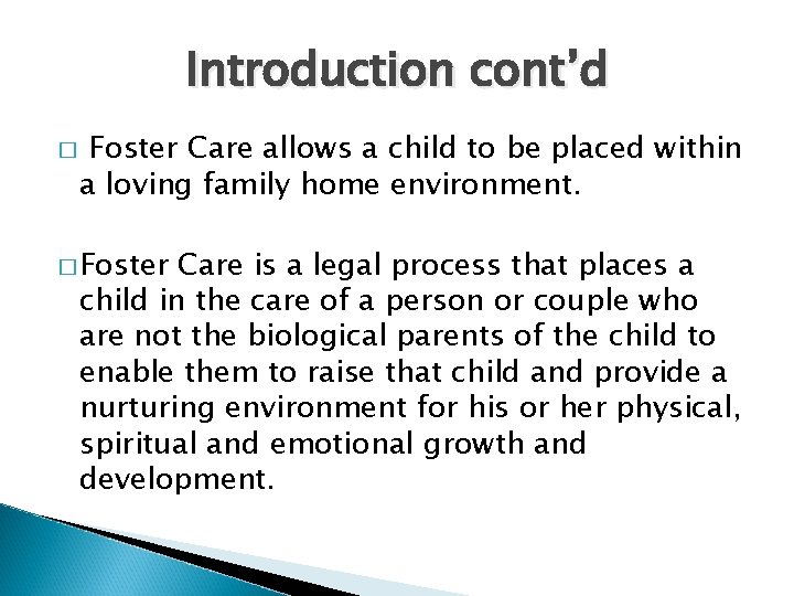 Introduction cont’d � Foster Care allows a child to be placed within a loving