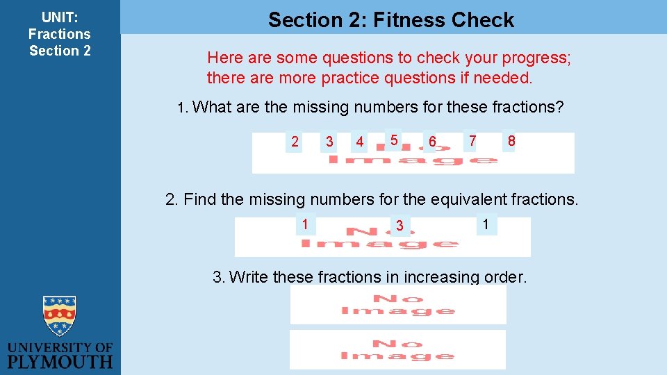 UNIT: Fractions Section 2: Fitness Check Here are some questions to check your progress; UNIT: Fractions Section 2: Fitness Check Here are some questions to check your progress;