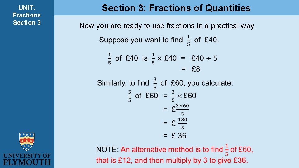 UNIT: Fractions Section 3: Fractions of Quantities Now you are ready to use fractions UNIT: Fractions Section 3: Fractions of Quantities Now you are ready to use fractions