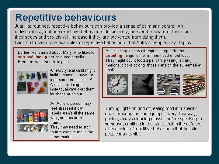 Repetitive behaviours Just like routines, repetitive behaviours can provide a sense of calm and