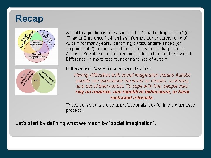 Recap Social Imagination is one aspect of the “Triad of Impairment” (or “Triad of