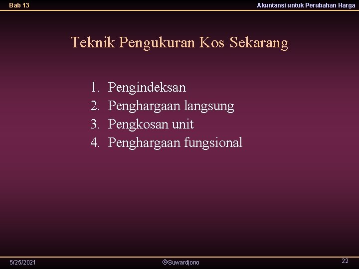 Bab 13 Akuntansi untuk Perubahan Harga Teknik Pengukuran Kos Sekarang 1. 2. 3. 4.
